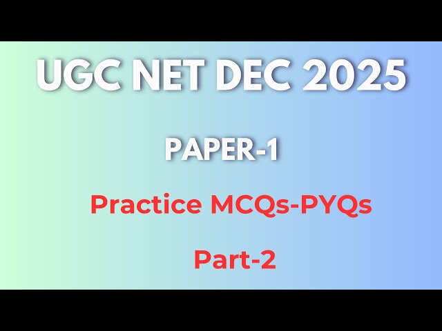 Practice MCQs/PYQs on Paper-1 Part-2. UGC NET Dec 2025