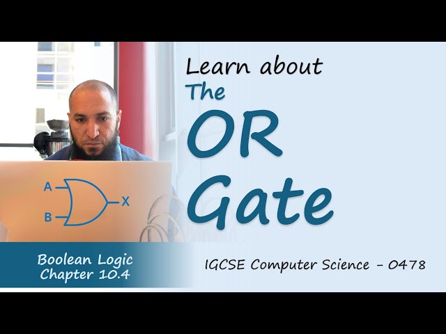 10.4: The OR Gate | Boolean Logic | IGCSE Computer Science (0478)