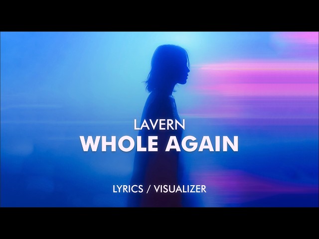 Lavern - Whole Again (Lyrics / Visualizer)