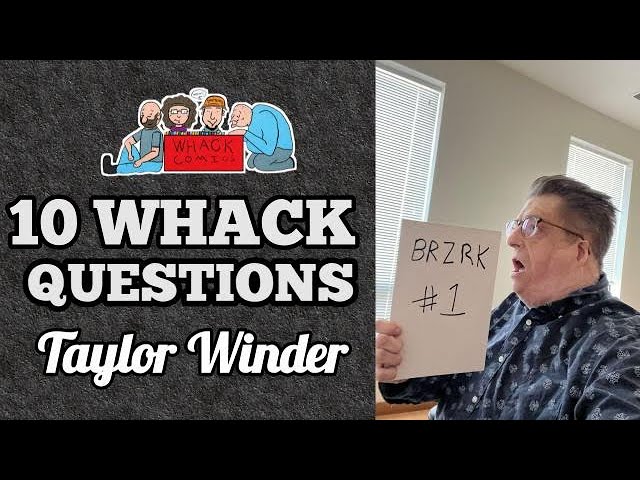 TAYLOR WINDER - 10 Whack Questions