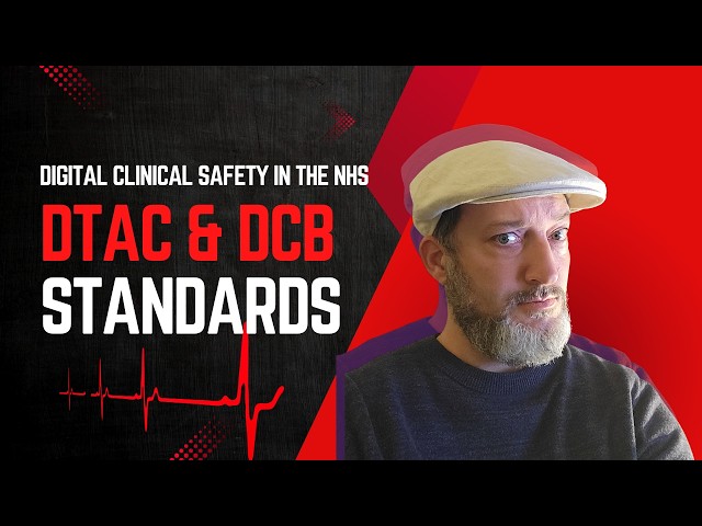 Digital Clinical Safety in the NHS: DTAC and the DCB Standards