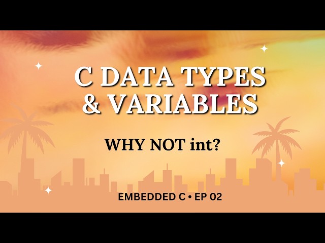 C Data Types & Variables for Embedded Systems | Embedded C Tutorial #2