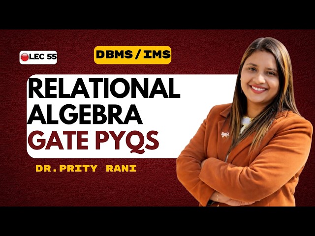 Lec 55: Relational Algebra GATE PYQs | Previous Year Questions with Solutions | DBMS | GATE CSE