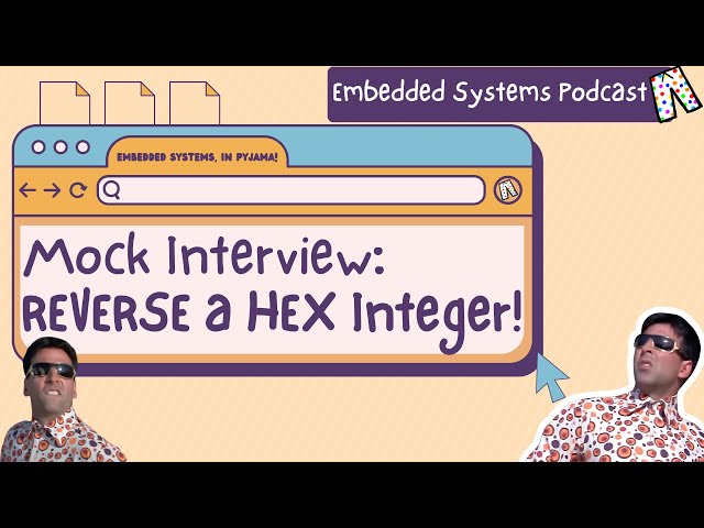 Mock Interview: Reverse a Hex Integer | Embedded systems podcast, in Pyjama