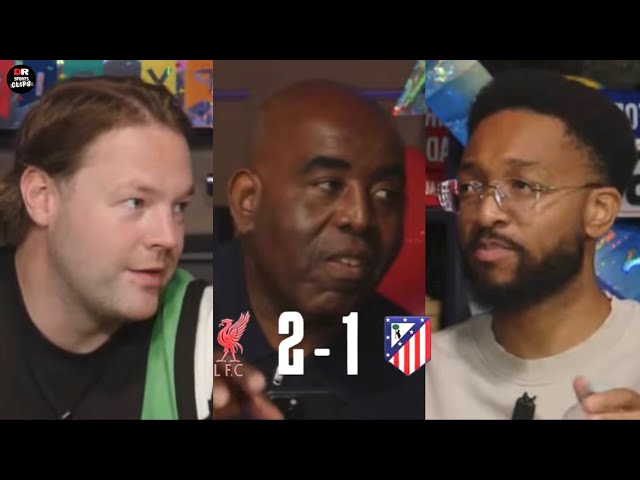 The panel react to Liverpool 2-1 Atletico Madrid