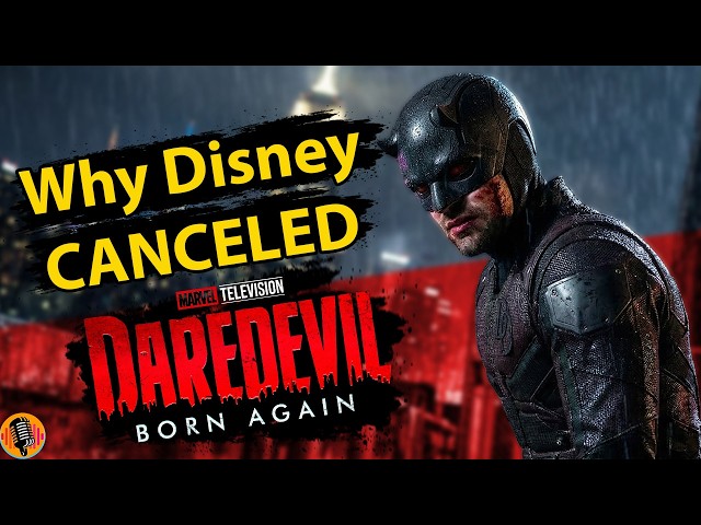 Why Disney Canceled Daredevil Born Again Explained