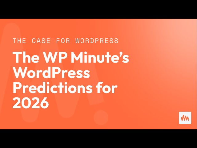 The WP Minute’s WordPress Predictions for 2026
