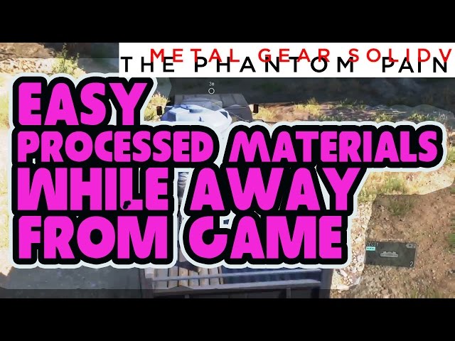 MGS V, Easy Processed Materials While Away From Game [After Patch 1.16 Xbox, 1.16 PS4]
