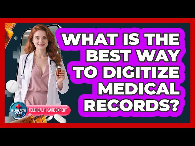 What Is The Best Way To Digitize Medical Records?