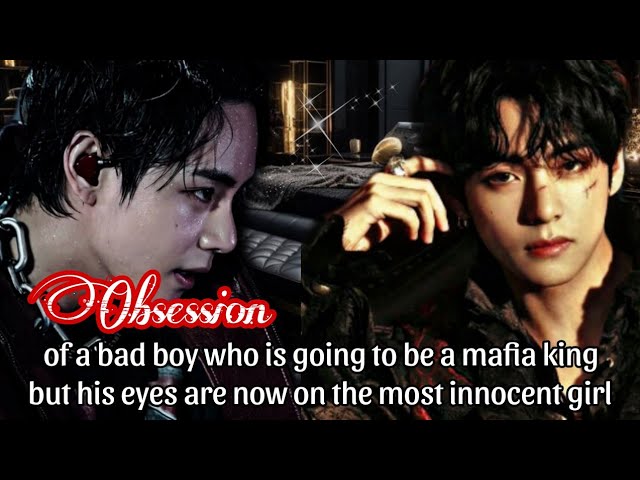 Obsession of a bad boy who is going to be a mafia king but his eyes are now on the most innocent..
