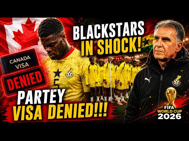 BLACK STARS IN SHOCK!!!😳 PARTEY’S CANADIAN VISA DENIED!!🇬🇭🇨🇦 ❌, LATEST CAMP UPDATES, WORLD CUP 2026