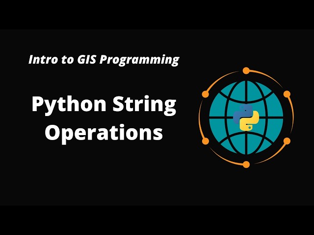 Intro to GIS Programming | Week 3: Python String Operations