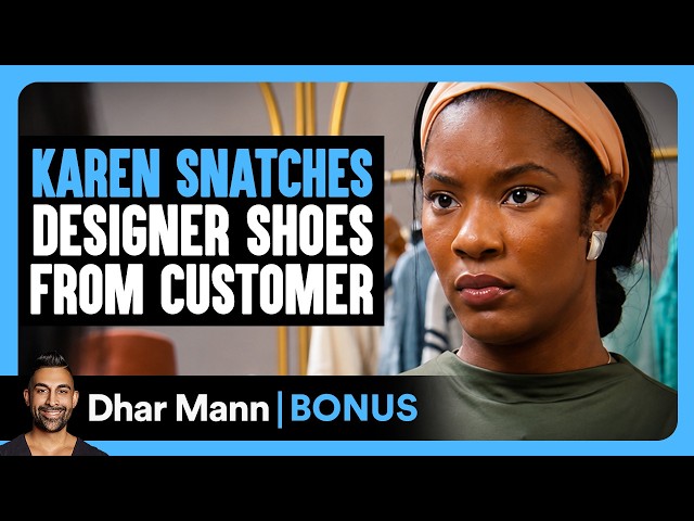 Karen SNATCHES Designer Shoes From CUSTOMER | Dhar Mann Bonus!