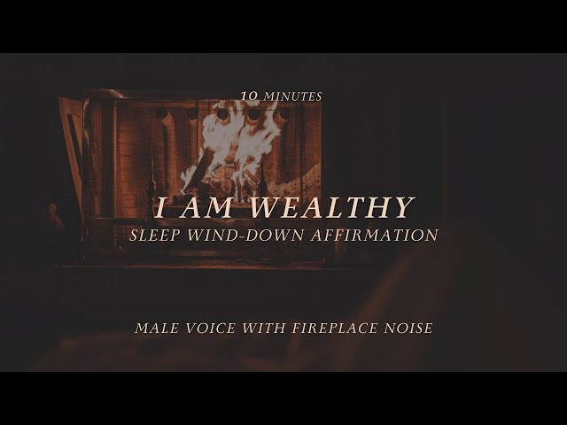 I AM WEALTHY AFFIRMATIONS  l  10 Minutes  l  Fireplace Noise  l  Male Voice