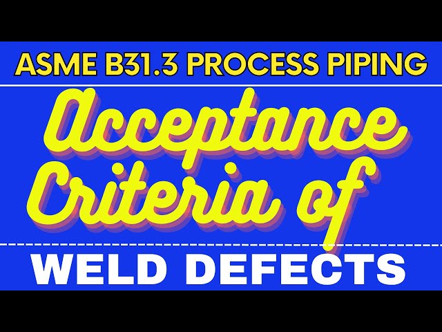 Acceptance criteria of Weld Defects  [ASME B31.3]