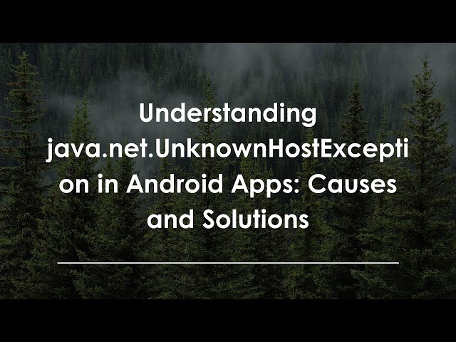 Understanding java.net.UnknownHostException in Android Apps: Causes and Solutions