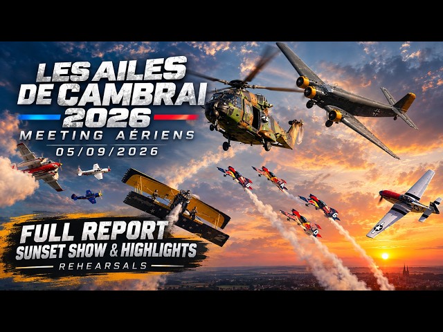 Les Ailes de Cambrai 2026 Meeting Aériens 05/09/2026  Full Report  of Sunset show 4Kᵁᴴᴰ