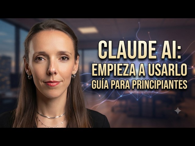 Adiós a la confusión: Guía completa de Claude desde cero