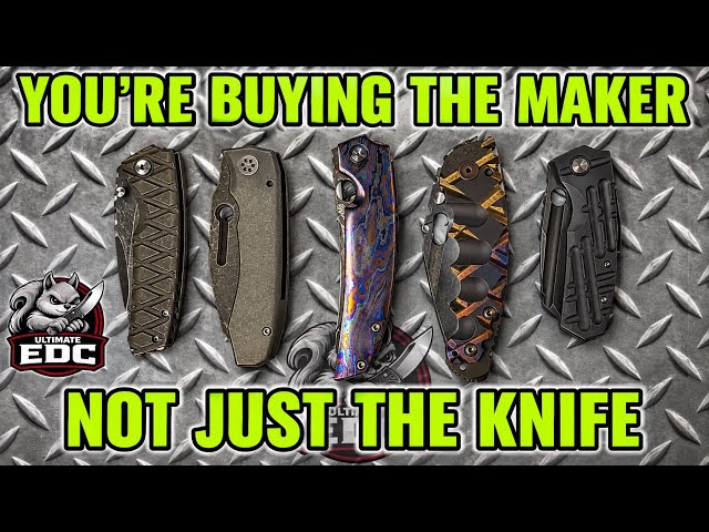 You’re Buying The Maker, Not Just The Knife