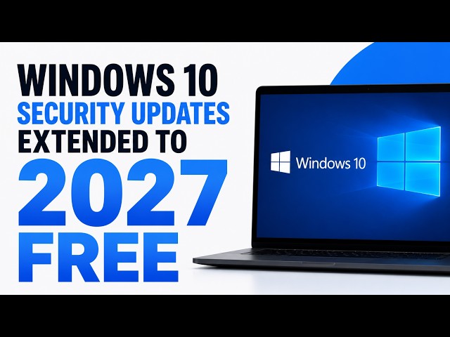 Windows 10 Security Updates Extended to 2027! Here's How to Get Them