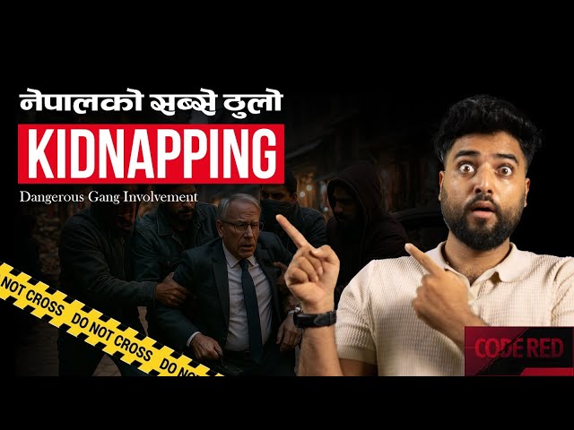Dangerous Kidnapping Case of Nepal ||  काठमाण्डौमा अपहरण || Code Red
