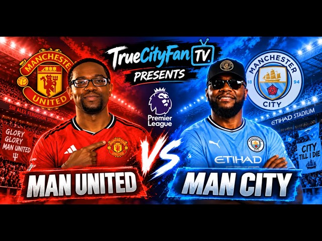 MANCHESTER DERBY PREVIEW! Man United vs Man City ft True City Fan TV
