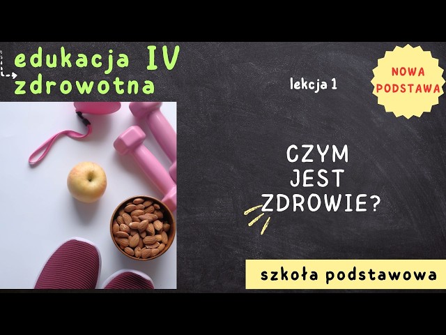 Edukacja zdrowotna 4 [Lekcja 1 - Czym jest zdrowie?]