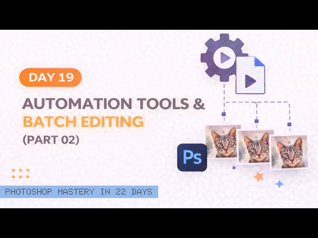 Photoshop Mastery in 22 Days – Day 19: Automation Tools & Batch Editing (Part 02) | Chandresh Sagar