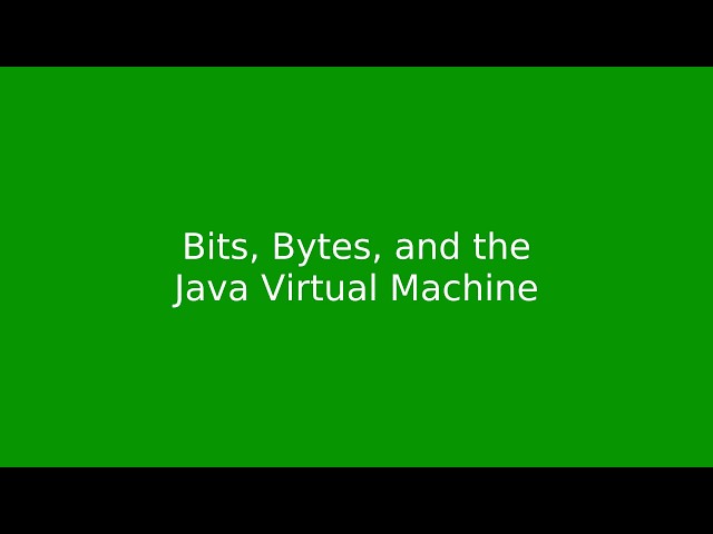 Chapter 1: Bits, Bytes, and the Java Virtual Machine