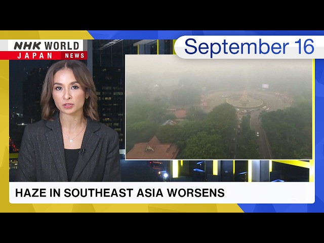 Haze in Southeast Asia worsensーNHK WORLD-JAPAN NEWS