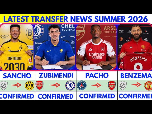 🚨LATEST CONFIRMED TRANSFER NEWS  AND RUMOURS TRANSFER NEWS  SUMMER 2026| Pacho to arsenal🔥 Sancho..🚨