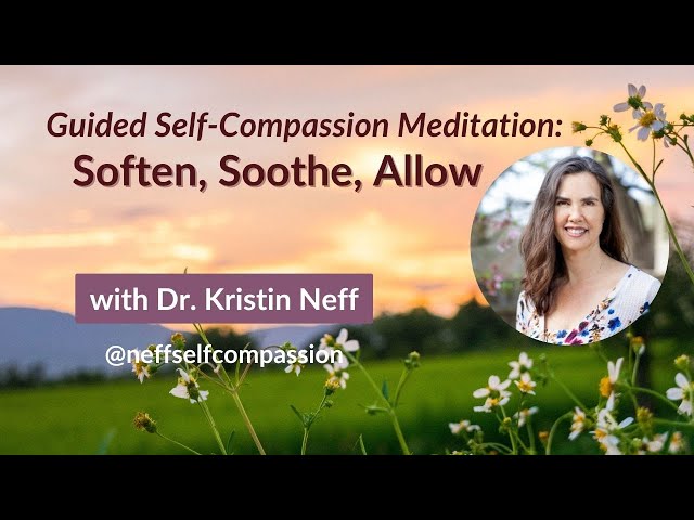 Soften, Soothe, Allow | Self-Compassion Practice Guided by Dr. Kristin Neff