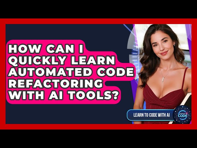 How Can I Quickly Learn Automated Code Refactoring With AI Tools? - Learning To Code With AI