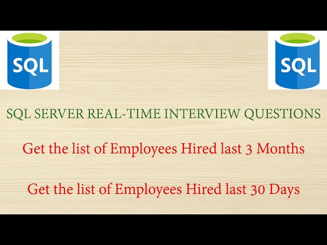 SQL SERVER Real-time Interview Questions - Get the list of Employees hired last 3 Months