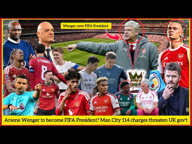 Breaking News! Arsene Wenger new FIFA President! Arsenal, Man U live updates & Man City 114 charges!