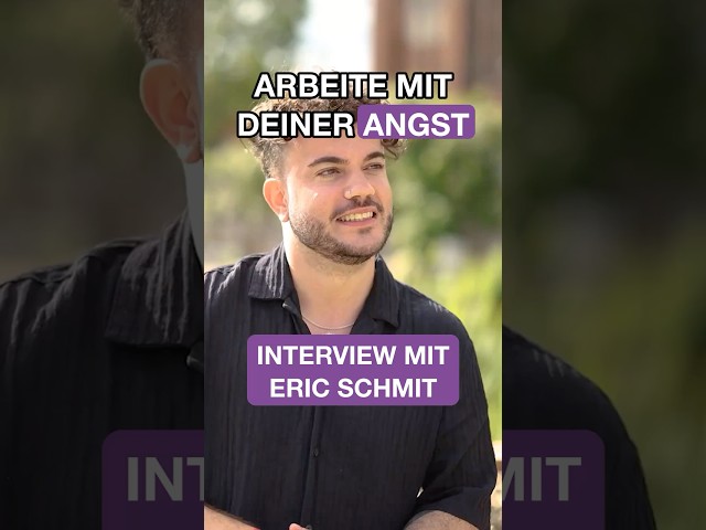 Interview mit Eric Schmit – Arbeite mit deiner Angst