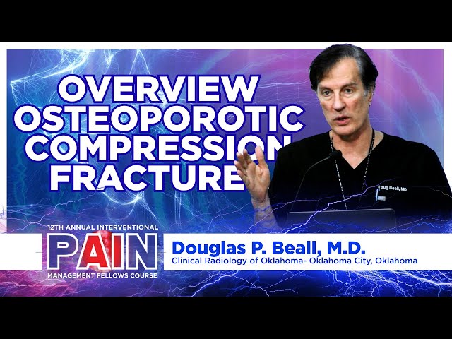 Overview Osteoporotic Compression Fractures - Douglas P Beall, M.D.