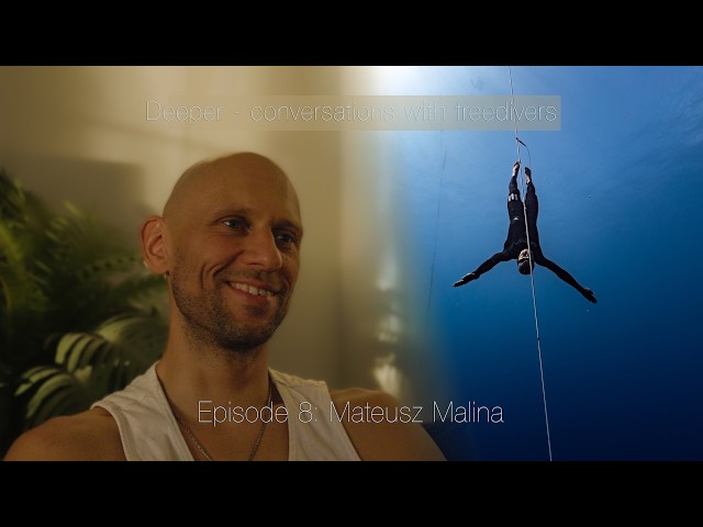 Deeper - conversations with freedivers. Episode 8: Mateusz Malina