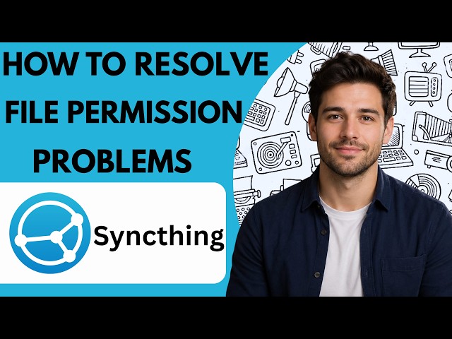 How to resolve Syncthing file permission problems Full Guide 2027