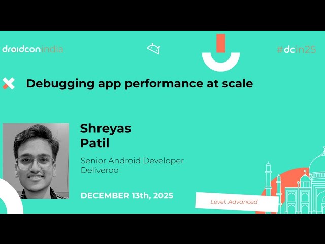 Debugging app performance at scale - Shreyas Patil | droidcon india 2025