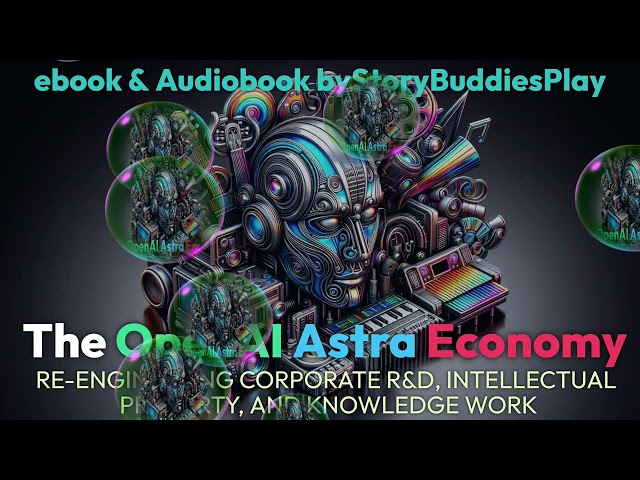 THE OPENAI ASTRA ECONOMY: RE-ENGINEERING CORPORATE R&D, INTELLECTUAL PROPERTY, AND KNOWLEDGE WORK