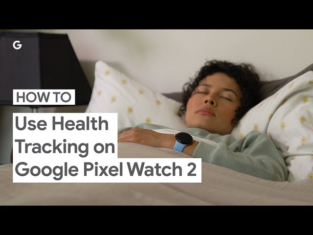 How to Use Health Tracking on Google Pixel Watch 2