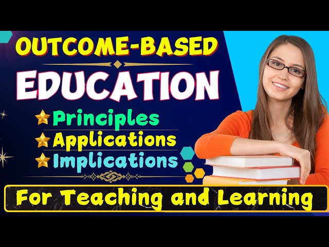 Outcome-Based Education: Principles, Applications, and Implications for Teaching and Learning