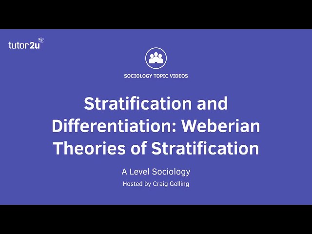 Weberian Views of Stratification | Stratification & Differentiation | AQA A-Level Sociology
