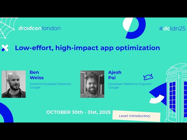 Low effort, High impact Android performance wins - Ben Weiss & Ajesh Pai | droidcon London 2025