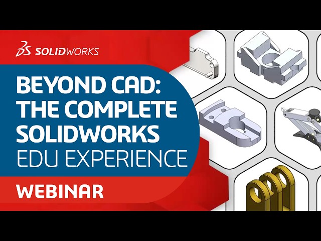 Beyond CAD: The Complete SOLIDWORKS EDU Experience - Webinar