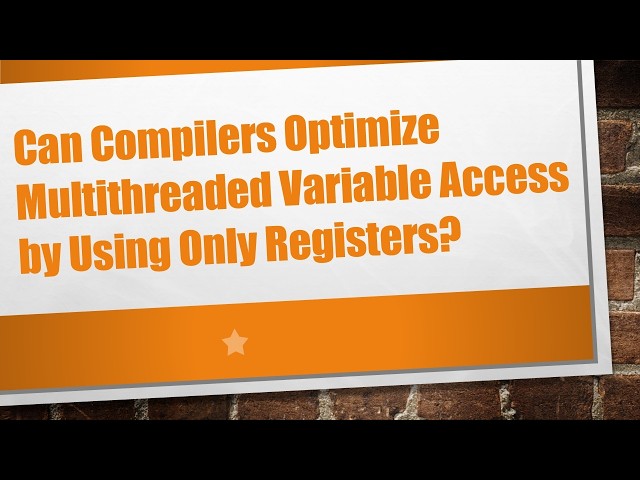 Can Compilers Optimize Multithreaded Variable Access by Using Only Registers?