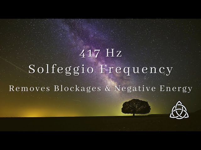 417 Hz Solfeggio Frequency | Removes Blockages & Negative Energy