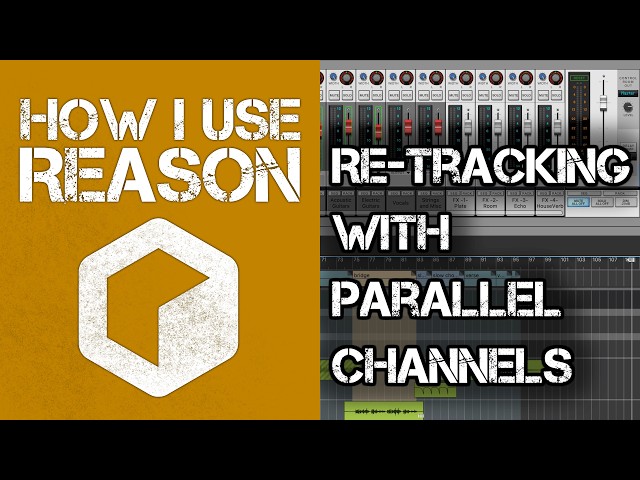 How I Use Reason, Episode 7: Re-Tracking with Parallel Channels