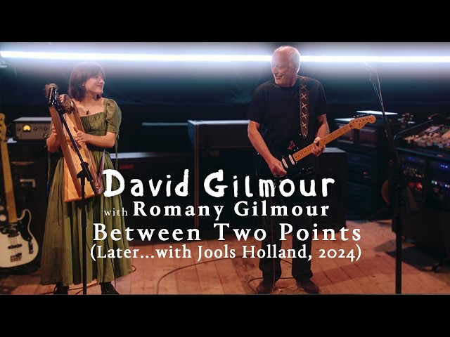 David Gilmour with Romany Gilmour - Between Two Points (Later... with Jools Holland, 02/11/2024)